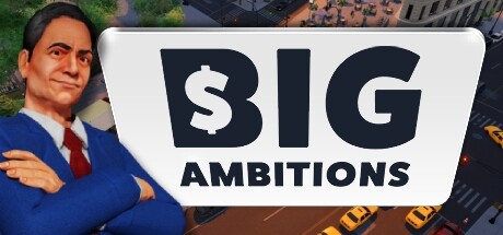 雄心壮志（Big Ambitions）_大玩家GAMES